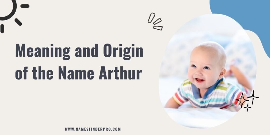 Meaning and Origin of the Name Arthur