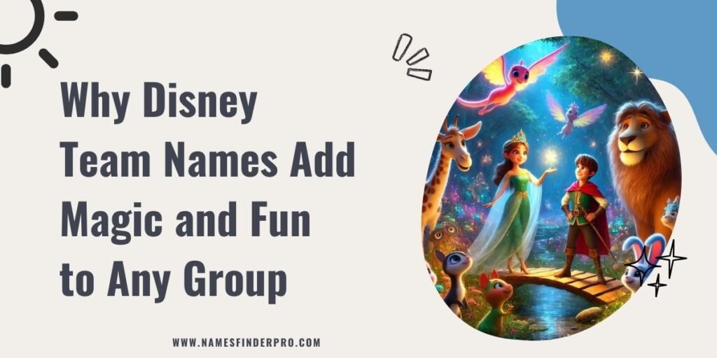 Why Disney Team Names Add Magic and Fun to Any Group